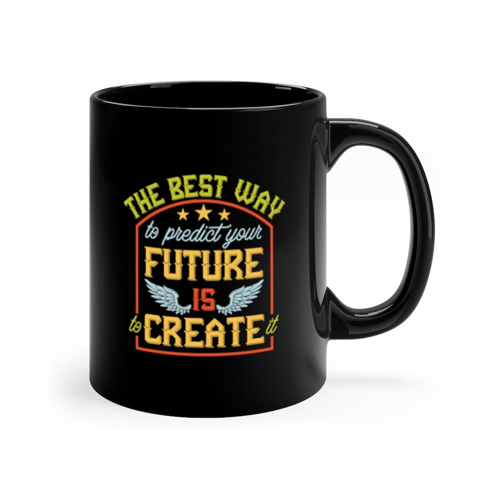 Custom Mug 11oz - The Best Way to Predict Your Future is to 